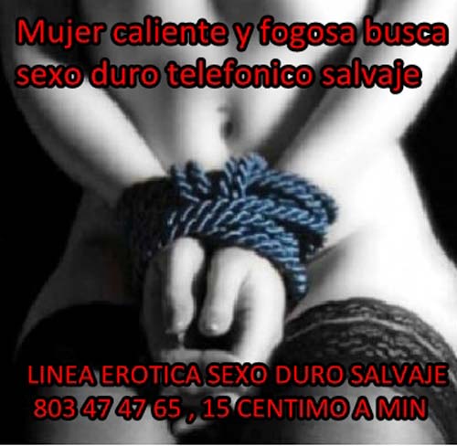 LINEA EROTICA SEXO DURO SALVAJE 803 47 47 65 , 15 CENTIMO A
