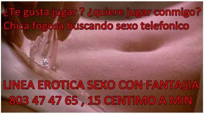 LINEA ERÓTICA SEXO CON FANTASÍA 803 47 47 65 , 0,15 1 MIN