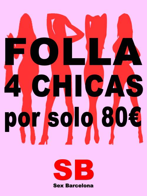 •	FOLLA 4 CHICAS POR SOLO 80€!!!