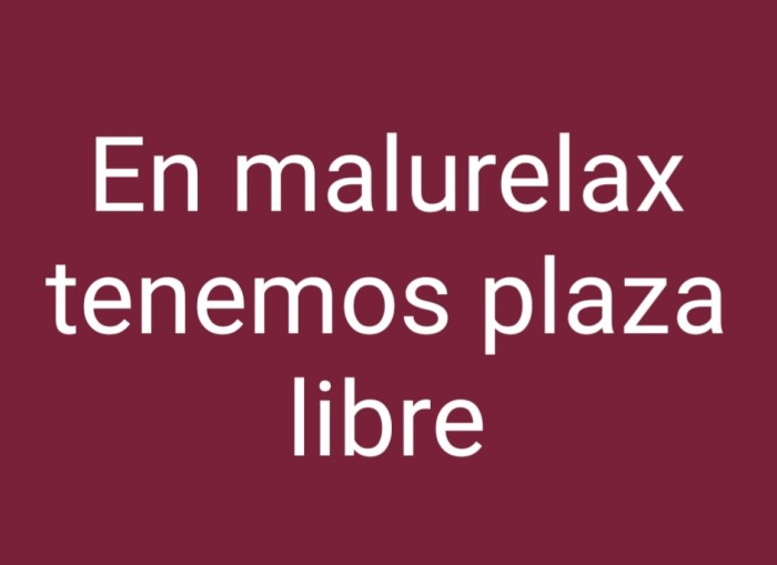 CHICAS EN MALURELAX HAY PLAZAS
