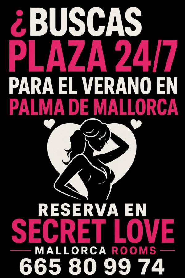 PLAZA DISPONIBLE 24/7 MUJERES HERMOSAS PERFIL JOVEN SECRET LOVE MALLORCA