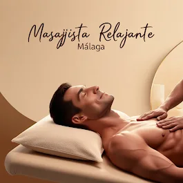 MASAJISTA MASCULINO MÁLAGA · RELAX Y BIENESTAR