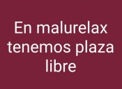 CHICAS EN MALURELAX HAY PLAZAS