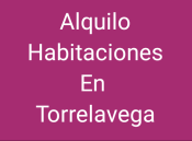 ALQUILER DE HABITACIONES EN TORRELAVEGA